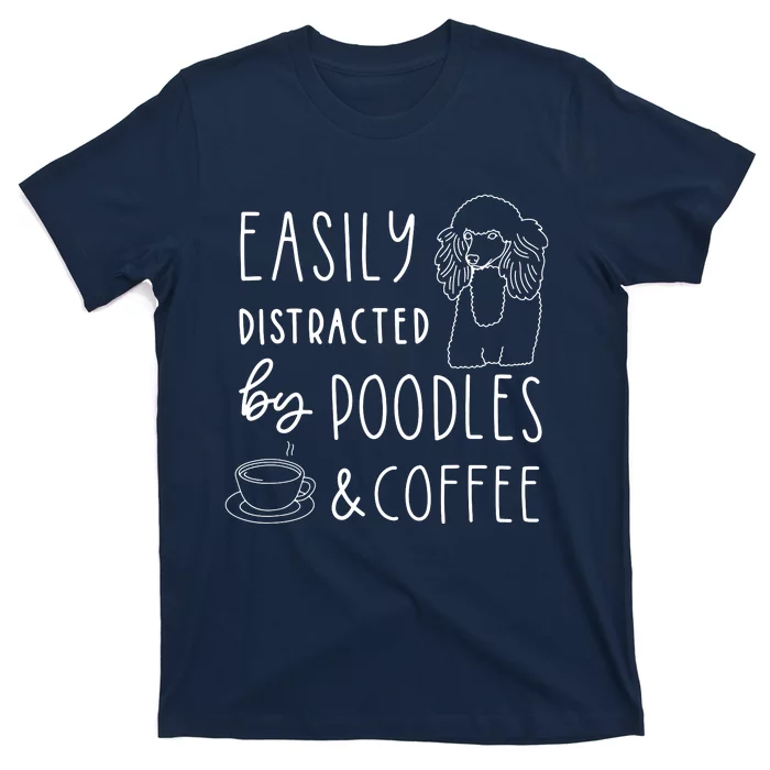 Poodle Tee Easily Distracted Poodles Coffee Poodle T-Shirt