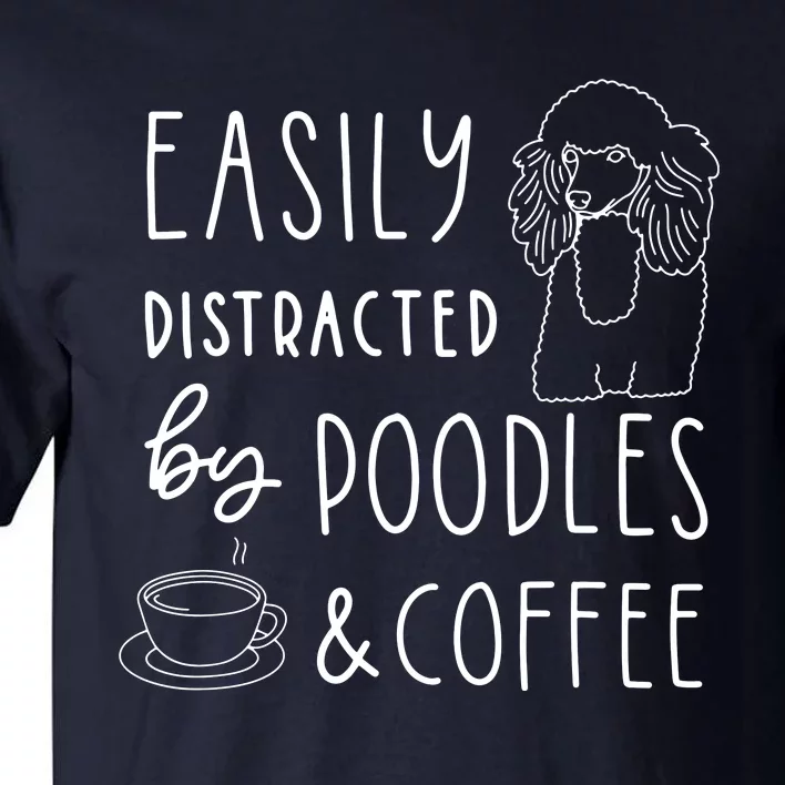 Poodle Tee Easily Distracted Poodles Coffee Poodle Tall T-Shirt