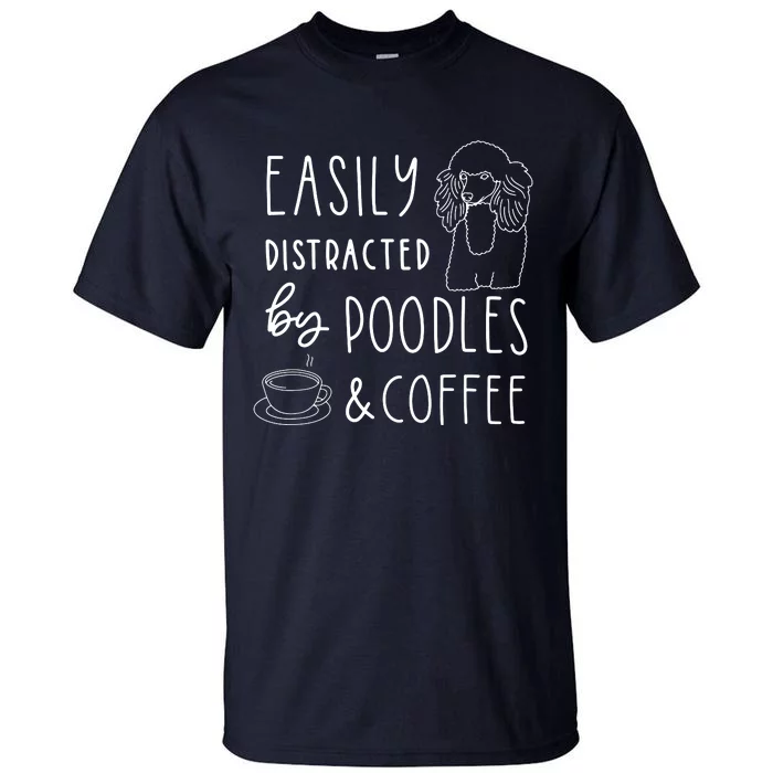 Poodle Tee Easily Distracted Poodles Coffee Poodle Tall T-Shirt