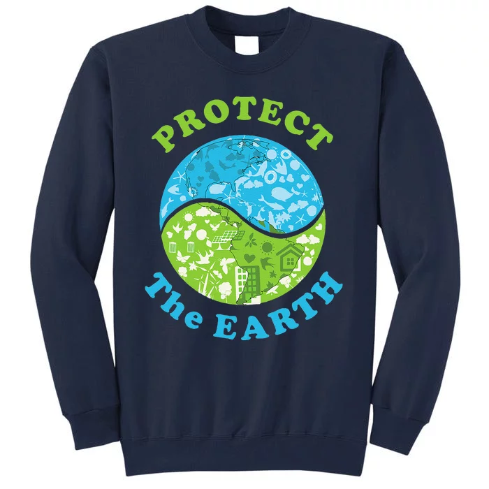 Protect The Earth Support Earth Day Gift Novelty Tall Sweatshirt