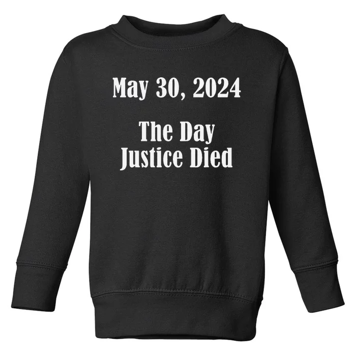 President Trump Felony The Day Justice Died 5 30 2024 Toddler Sweatshirt