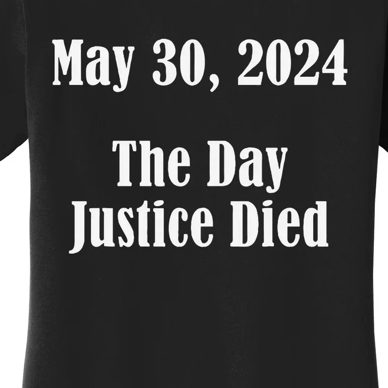 President Trump Felony The Day Justice Died 5 30 2024 Women's T-Shirt