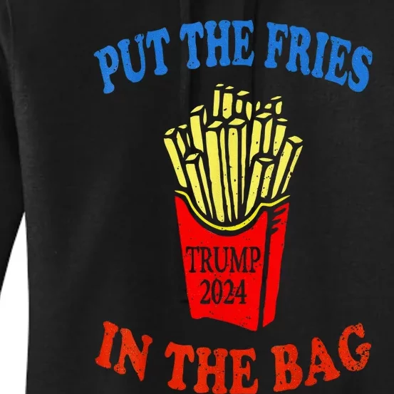 Put The Fries In The Bag Fast Food Lover Funny French Fry Trump 2024 Women's Pullover Hoodie