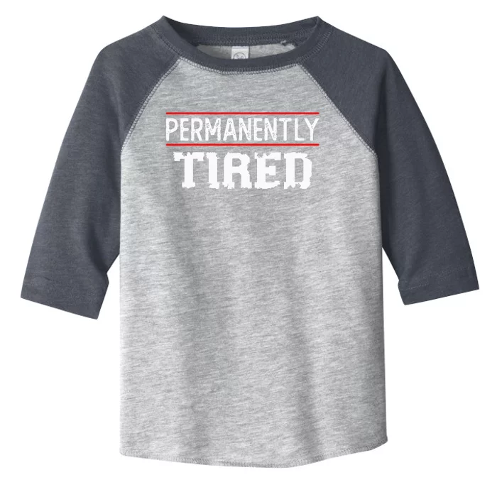 Permanently Tired Funny Slogan Vintage Always Tired Toddler Fine Jersey T-Shirt