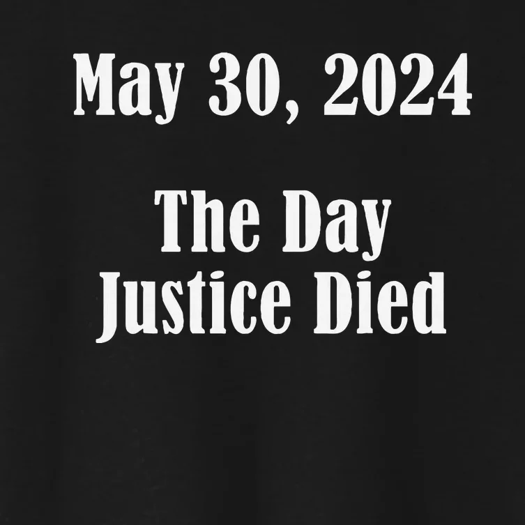 President Trump Felony The Day Justice Died 5 30 2024 Women's Crop Top Tee