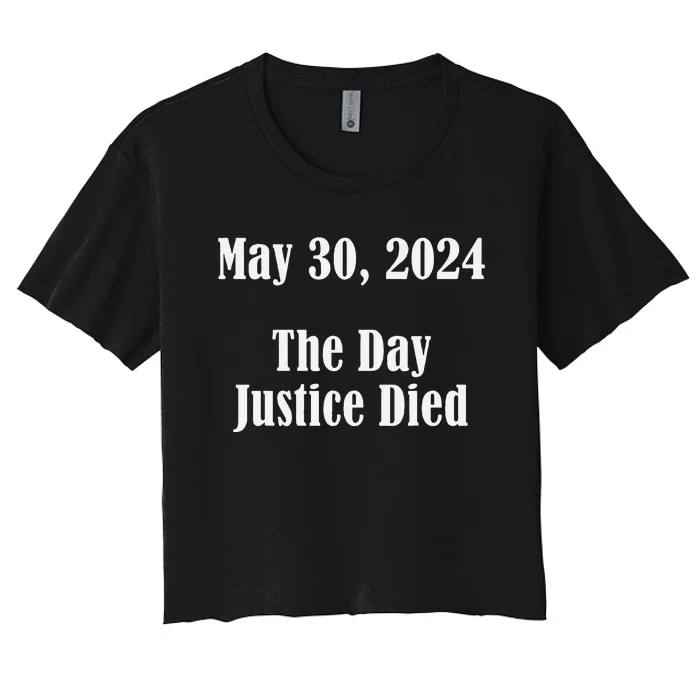 President Trump Felony The Day Justice Died 5 30 2024 Women's Crop Top Tee