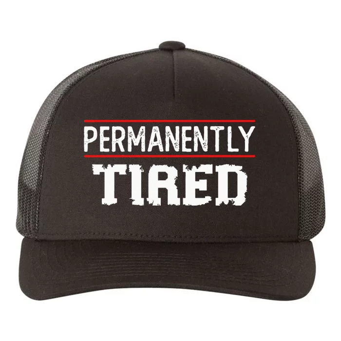 Permanently Tired Funny Slogan Vintage Always Tired Yupoong Adult 5-Panel Trucker Hat