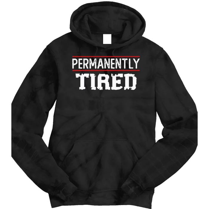 Permanently Tired Funny Slogan Vintage Always Tired Tie Dye Hoodie