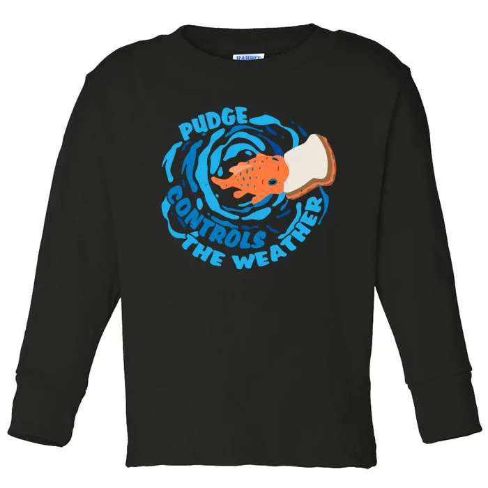 Pudge The Fish Controls The Weather Cute Funny Toddler Long Sleeve Shirt