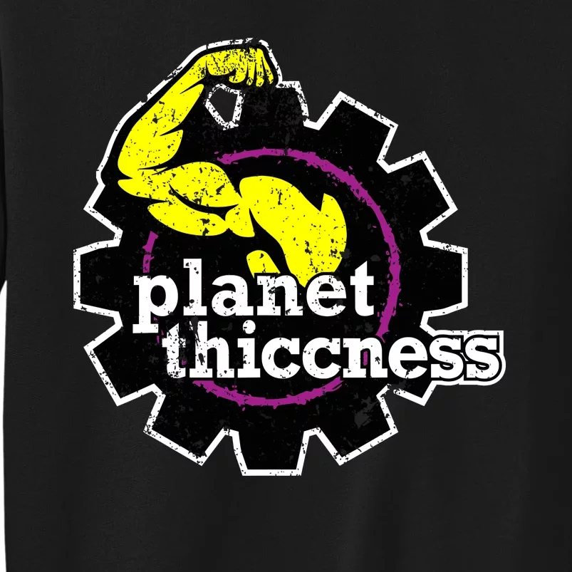 Planet Thiccness Gym Thickness Funny Joke Workout Lover Tall Sweatshirt