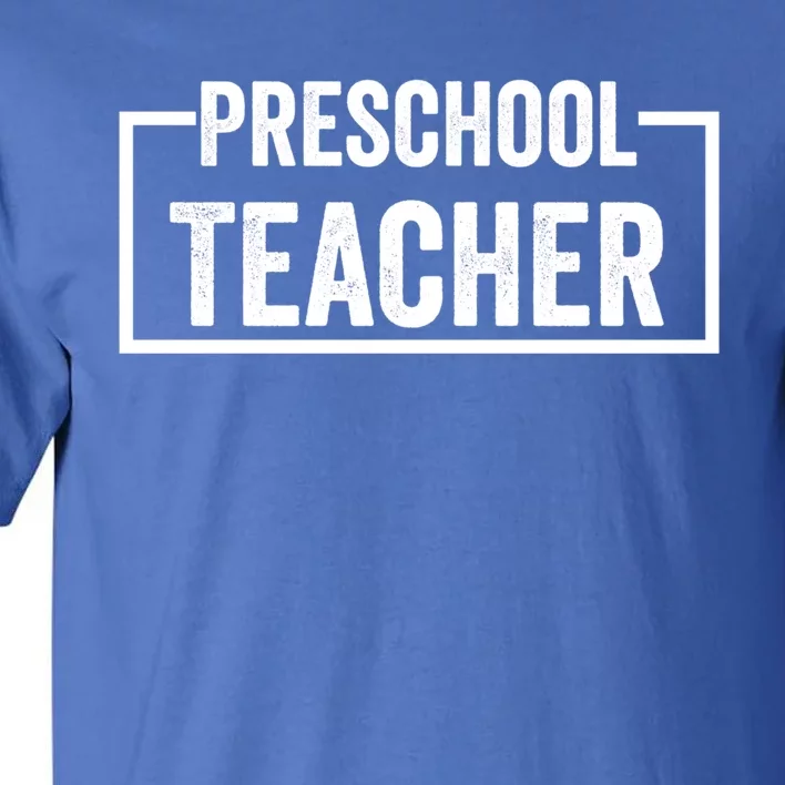 Preschool Teacher Gift Tall T-Shirt