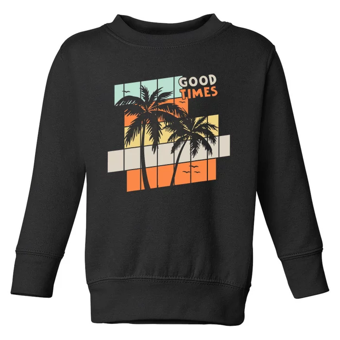 Palm Trees Good Times Retro Palm Trees Beach Summer Toddler Sweatshirt