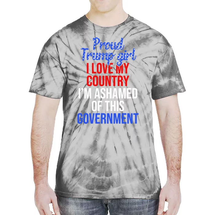 Proud Trump Girl Love My Country Ashamed Of This Government Tie-Dye T-Shirt