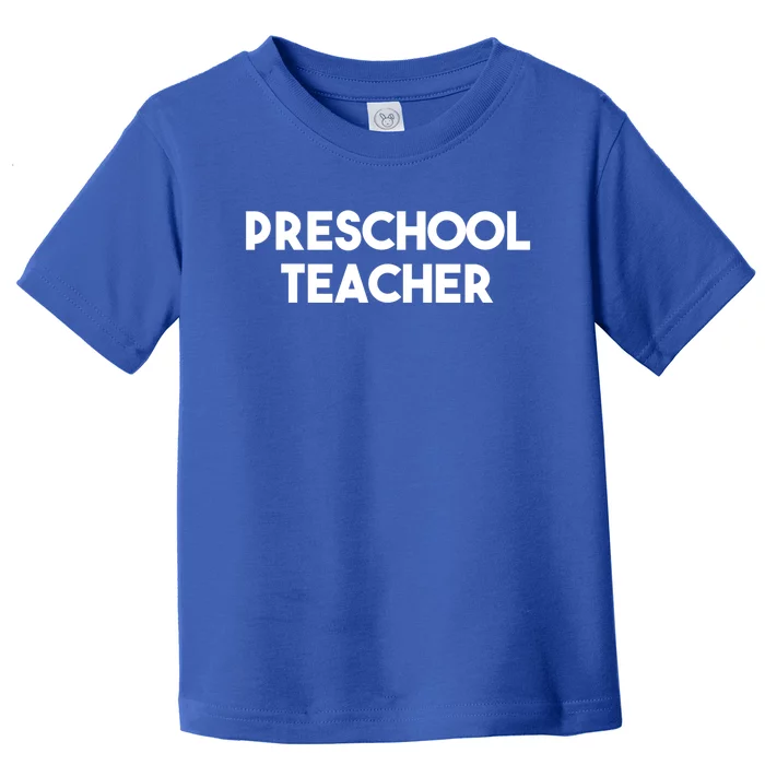 Preschool Teacher Great Gift Toddler T-Shirt