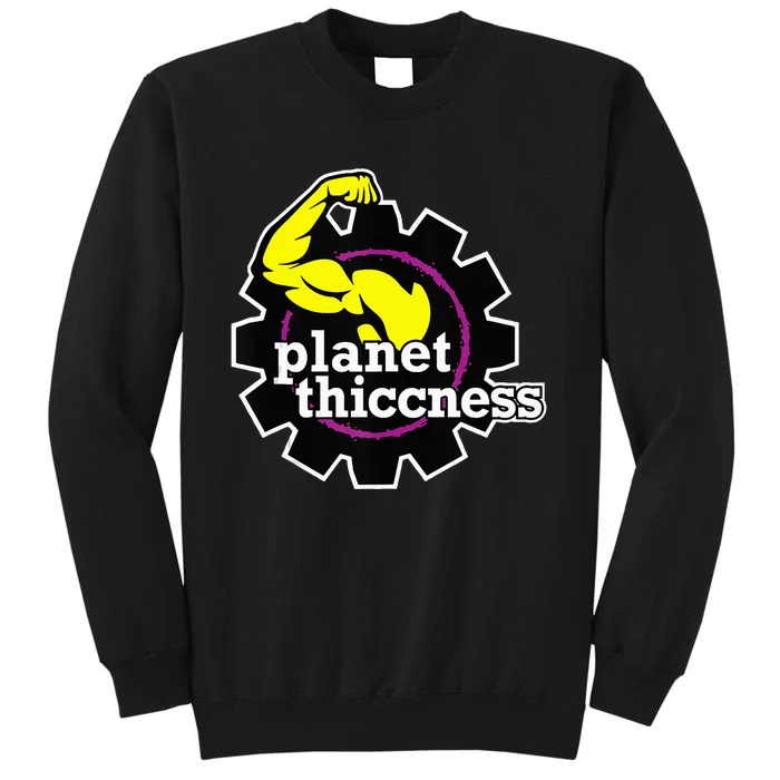 Planet Thiccness Gym Thickness Funny Joke Workout Lover Tall Sweatshirt