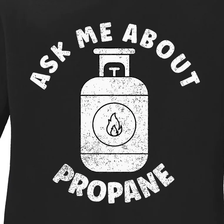 Propane Tank Graphic Ask Me About Propane Ladies Long Sleeve Shirt