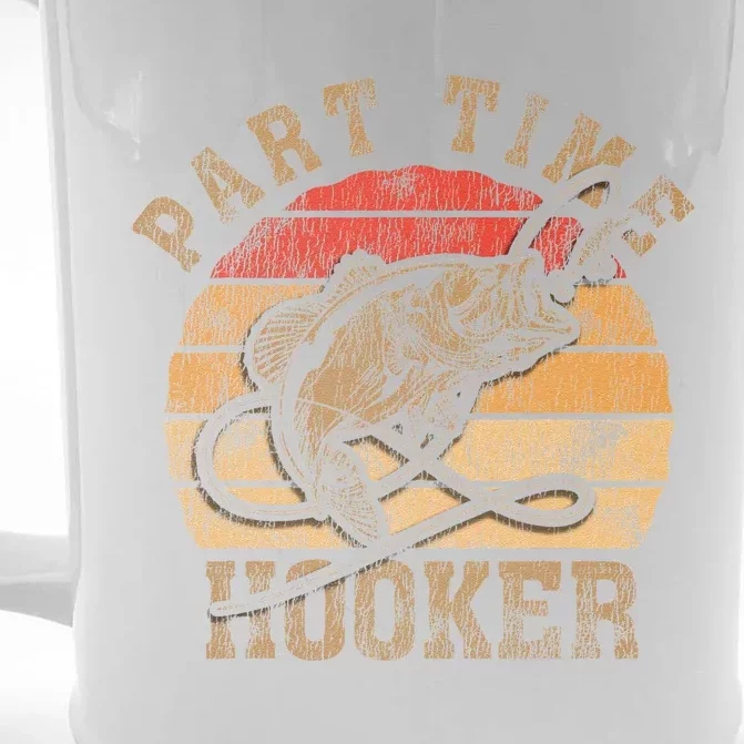 Part Time Hooker Funny Fishermen Sarcastic Joke For Dad Front & Back Beer Stein