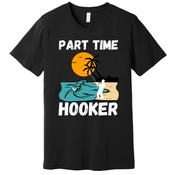 Part Time Hooker Fishing Vintage Premium T-Shirt