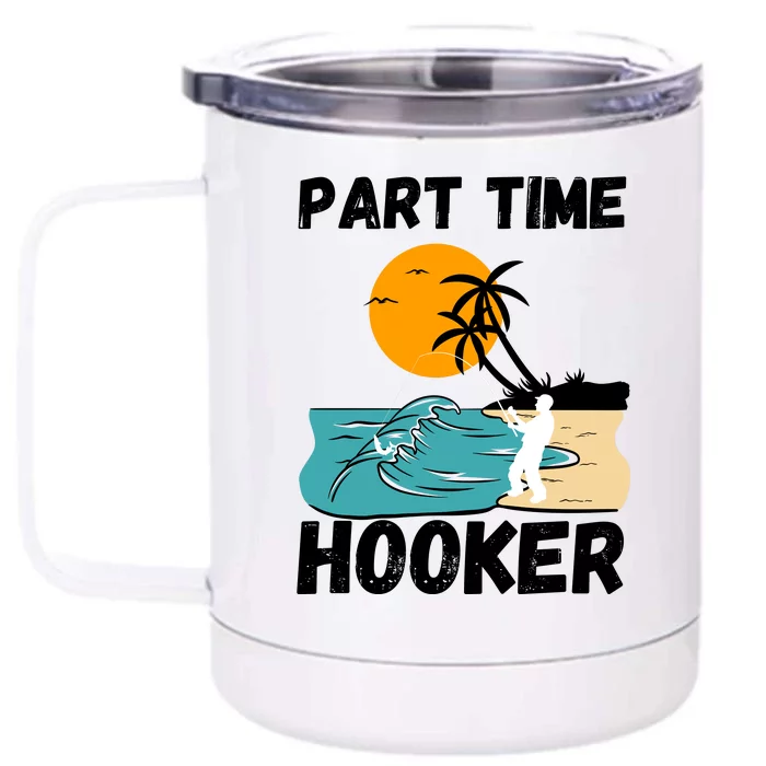 Part Time Hooker Fishing Vintage Front & Back 12oz Stainless Steel Tumbler Cup