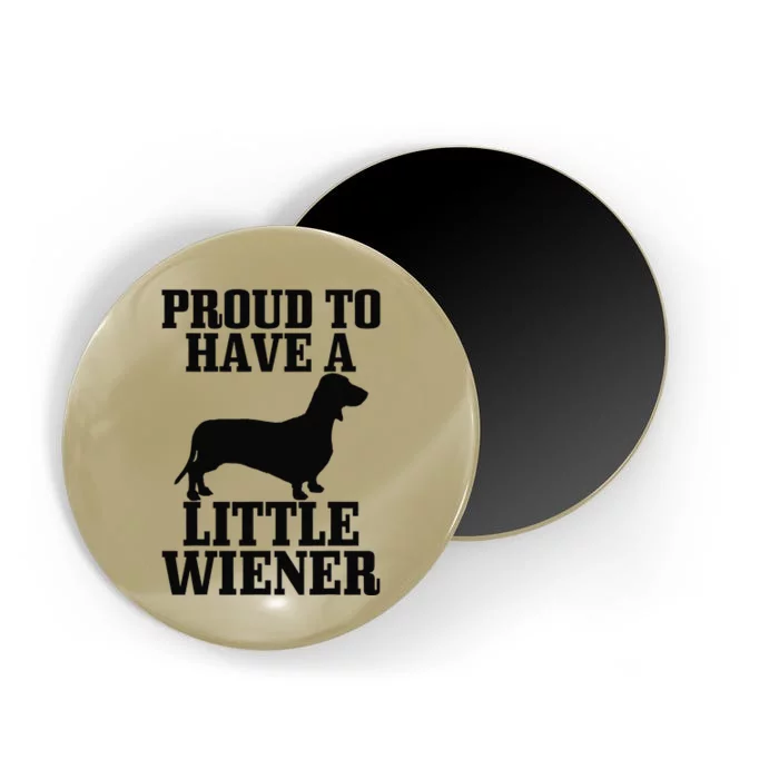 Proud To Have Little Wiener Dog Funny Dachshund Dad Gift Magnet