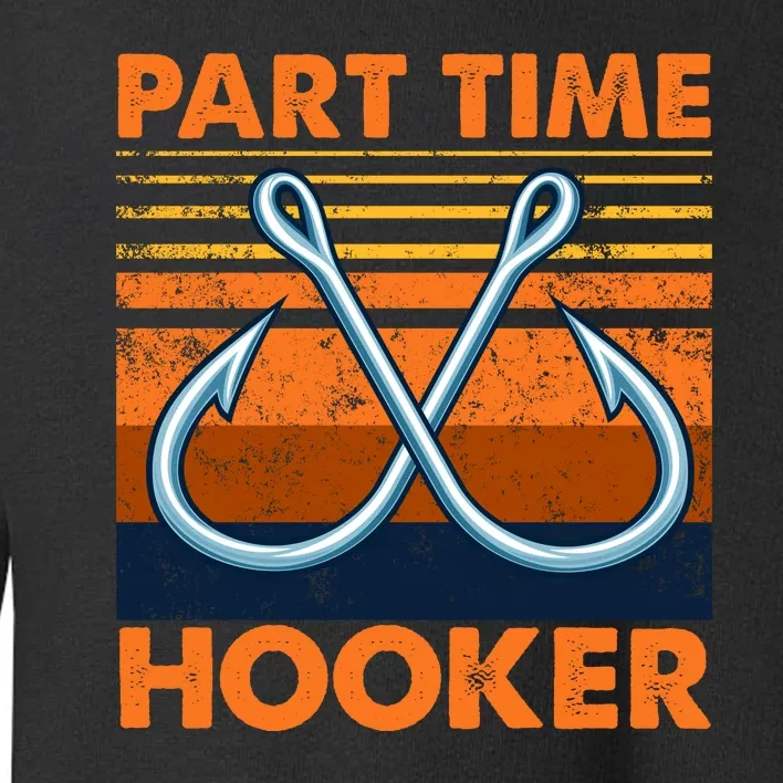 Part Time Hooker Funny Toddler Sweatshirt