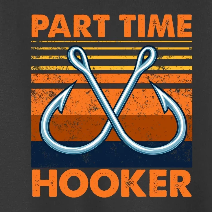 Part Time Hooker Funny Toddler T-Shirt