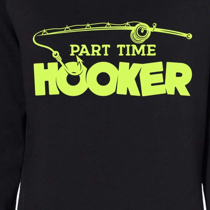 Part Time Hooker Fishing Funny Fish Lover 1 Gift Womens California Wash Sweatshirt