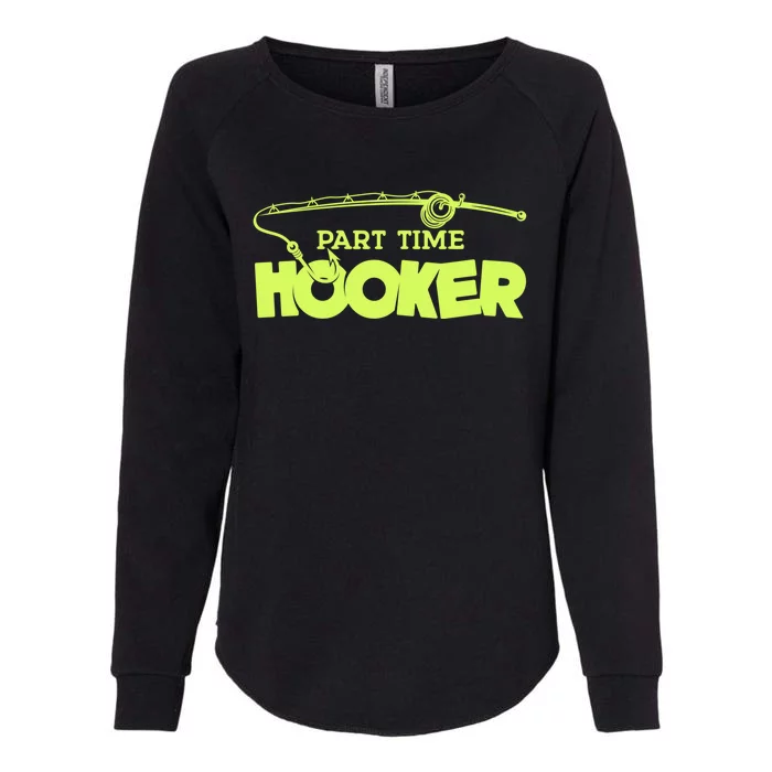 Part Time Hooker Fishing Funny Fish Lover 1 Gift Womens California Wash Sweatshirt