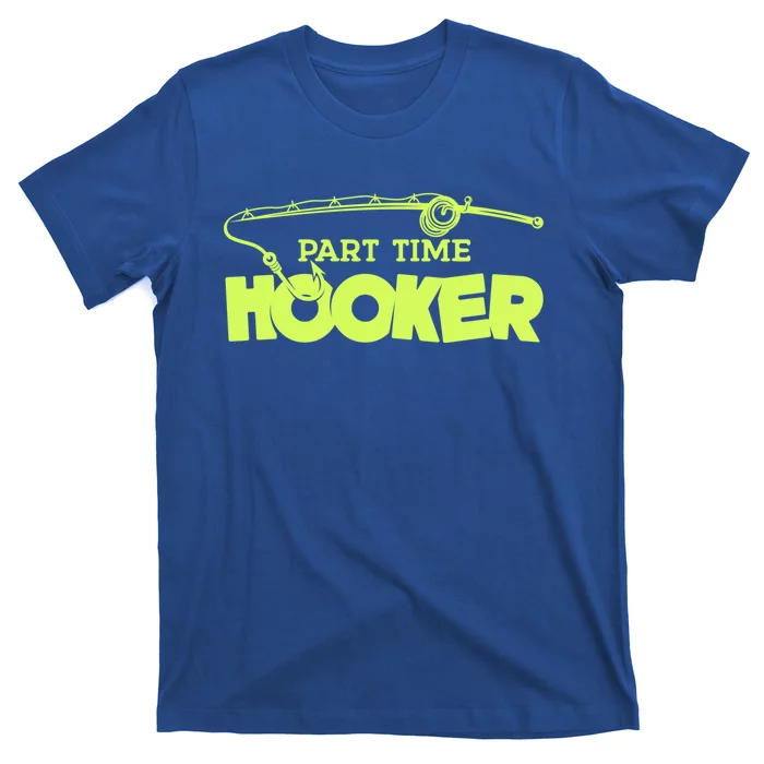 Part Time Hooker Fishing Funny Fish Lover 1 Gift T-Shirt