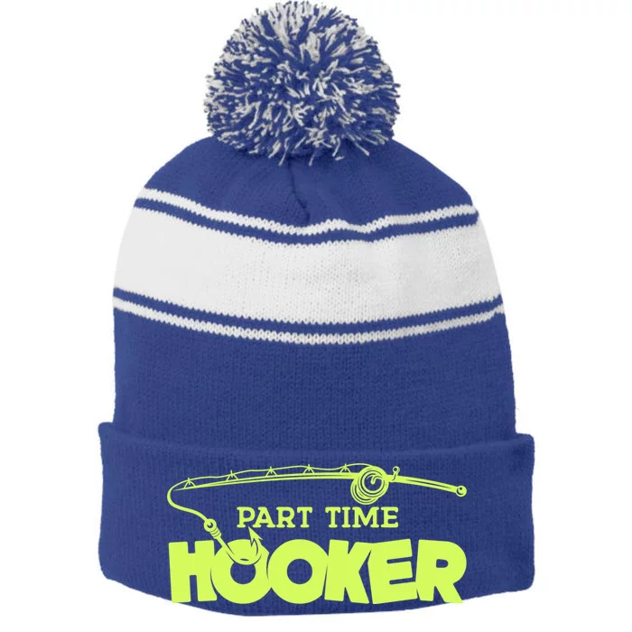 Part Time Hooker Fishing Funny Fish Lover 1 Gift Stripe Pom Pom Beanie