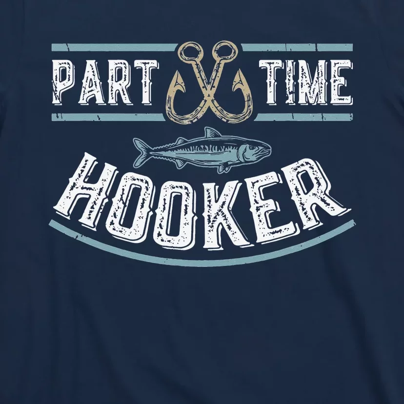 Part Time Hooker Fishing Funny Fathers Day T-Shirt