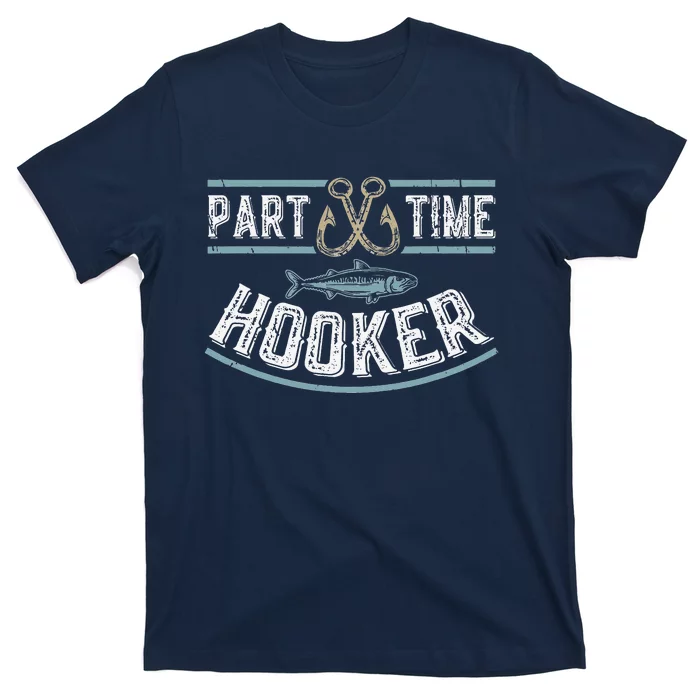 Part Time Hooker Fishing Funny Fathers Day T-Shirt