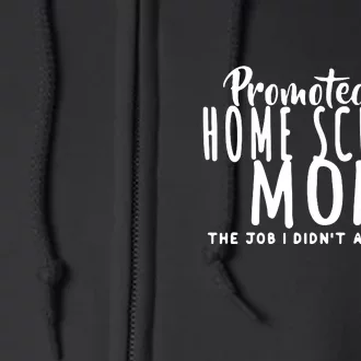 Promoted To Home School Mom The Job Didn't Apply For Mother's Day Gift Full Zip Hoodie