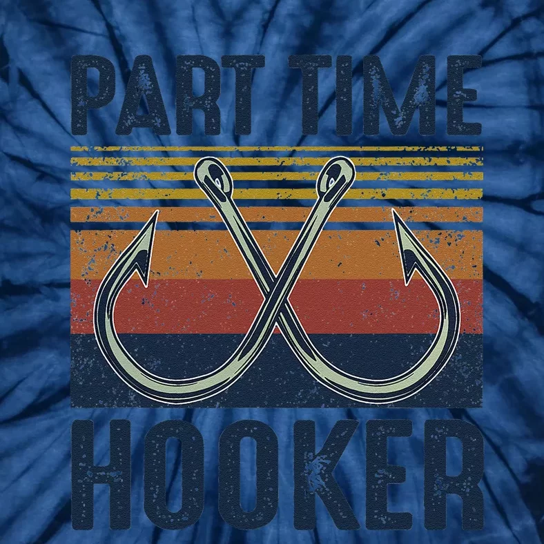 Part Time Hooker Funny Fishing Lover Fisherman Retro Style Tie-Dye T-Shirt