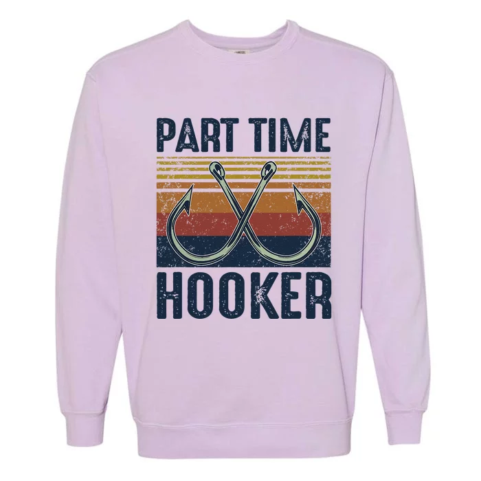 Part Time Hooker Funny Fishing Lover Fisherman Retro Style Garment-Dyed Sweatshirt