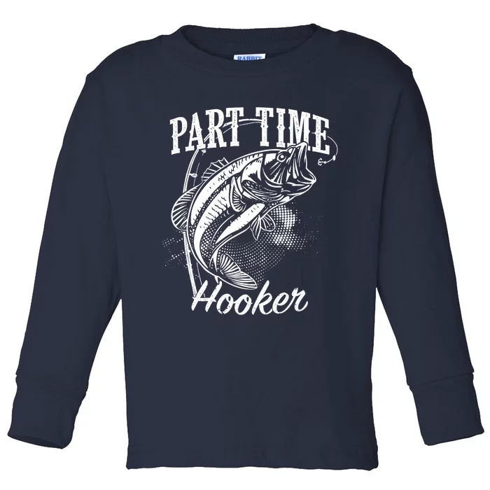 Part Time Hooker Fishing Toddler Long Sleeve Shirt