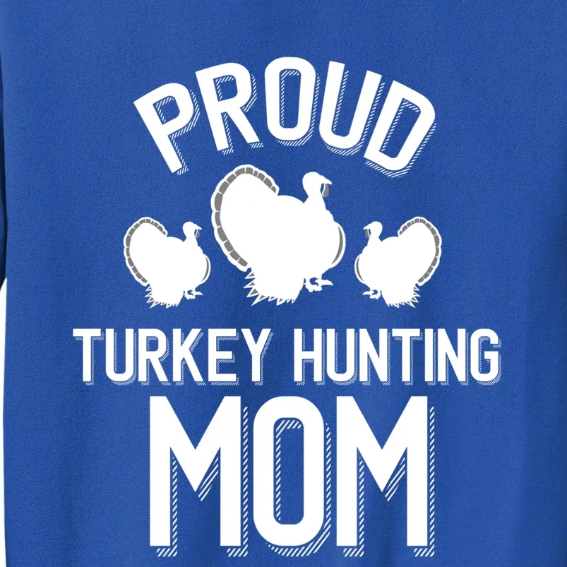 Proud Turkey Hunting Mom Cute Turkey Hunt Cool Gift Sweatshirt