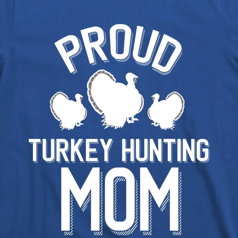 Proud Turkey Hunting Mom Cute Turkey Hunt Cool Gift T-Shirt