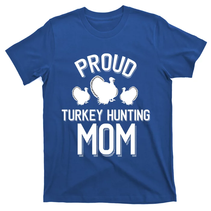 Proud Turkey Hunting Mom Cute Turkey Hunt Cool Gift T-Shirt