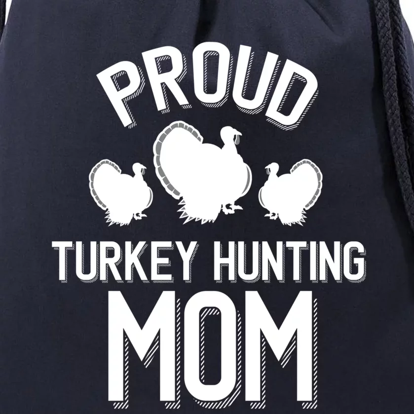 Proud Turkey Hunting Mom Cute Turkey Hunt Cool Gift Drawstring Bag