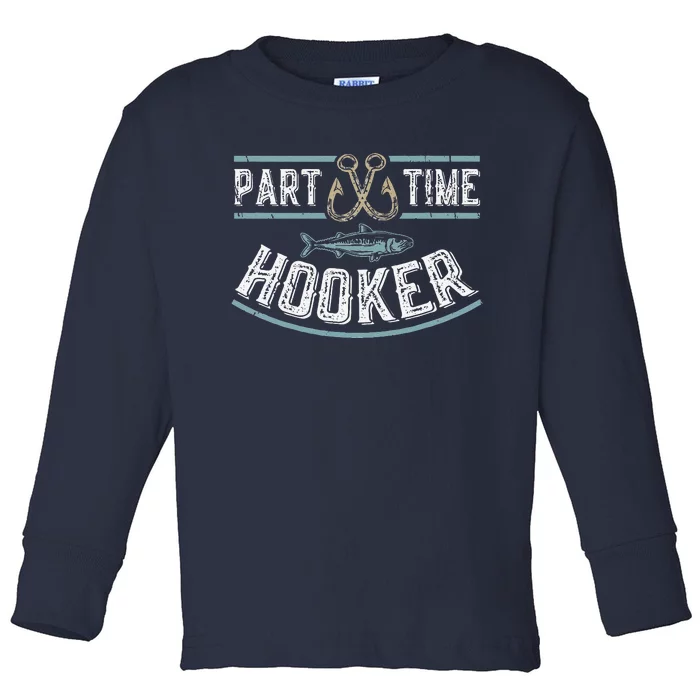 Part Time Hooker Fishing Toddler Long Sleeve Shirt