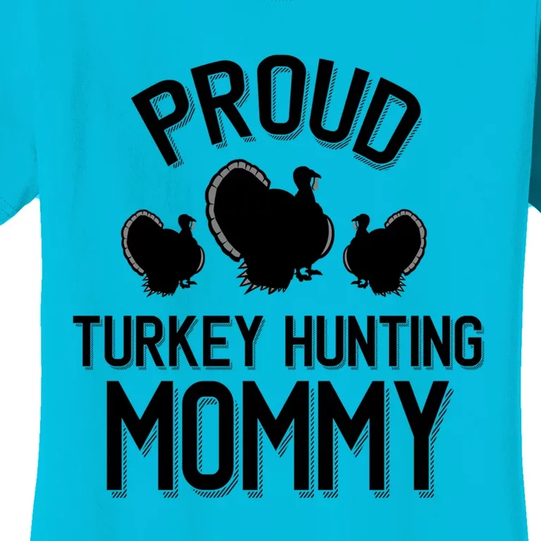 Proud Turkey Hunting Mommy Cool Turkey Mom Gift Women's T-Shirt