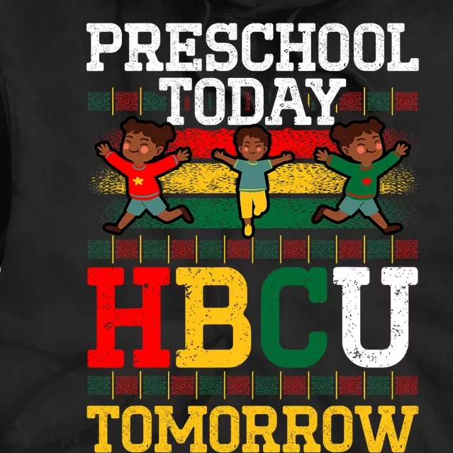 Preschool Today Hbcu Tomorrow Graduate Grad Colleges School Tie Dye Hoodie