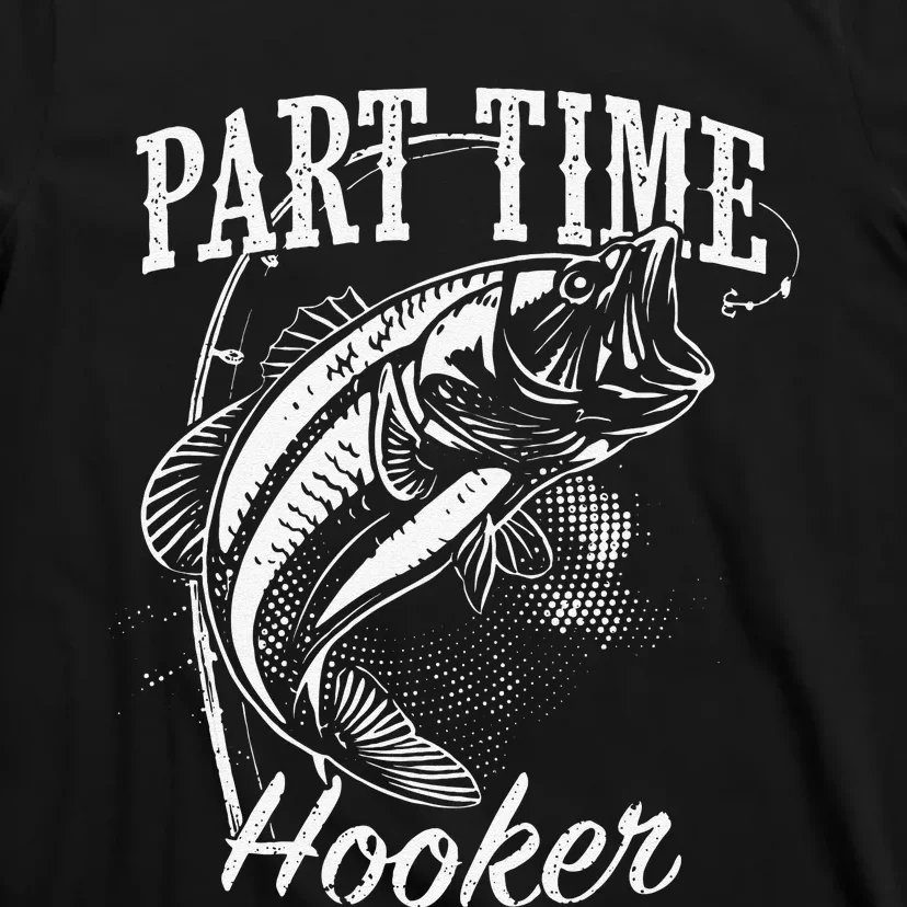 Part Time Hooker Fishing T-Shirt