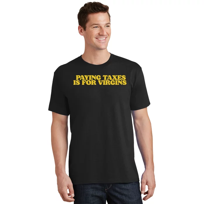 Paying Taxes Is For Virgins T-Shirt