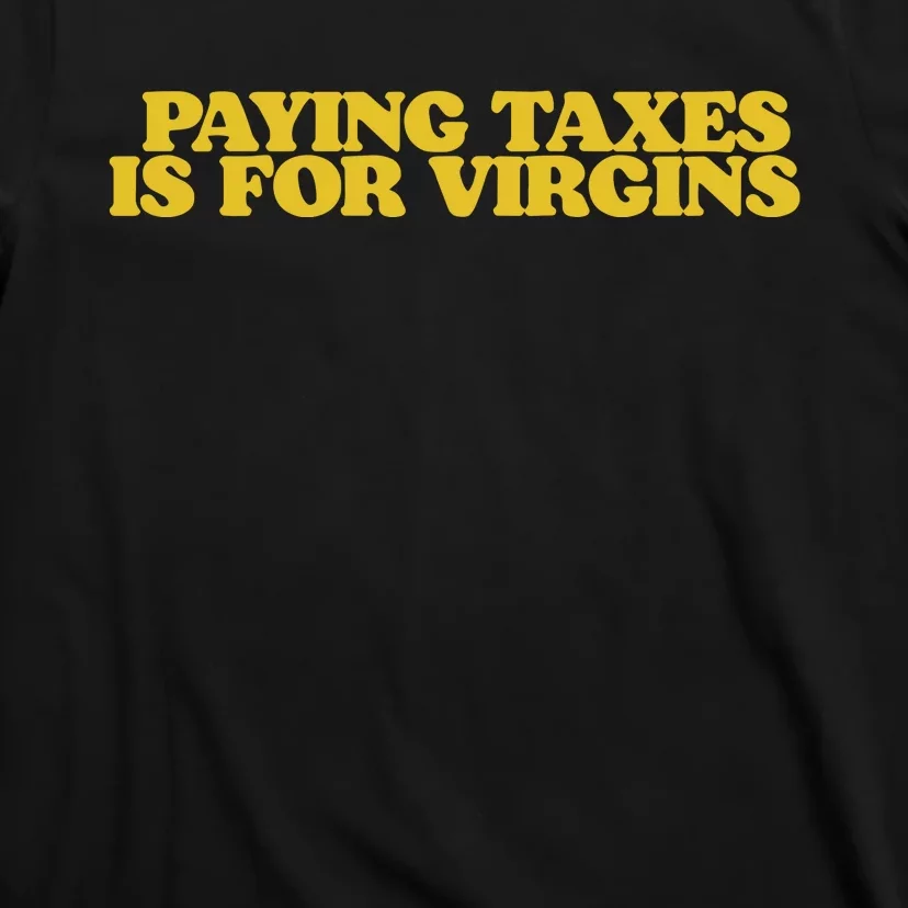 Paying Taxes Is For Virgins T-Shirt