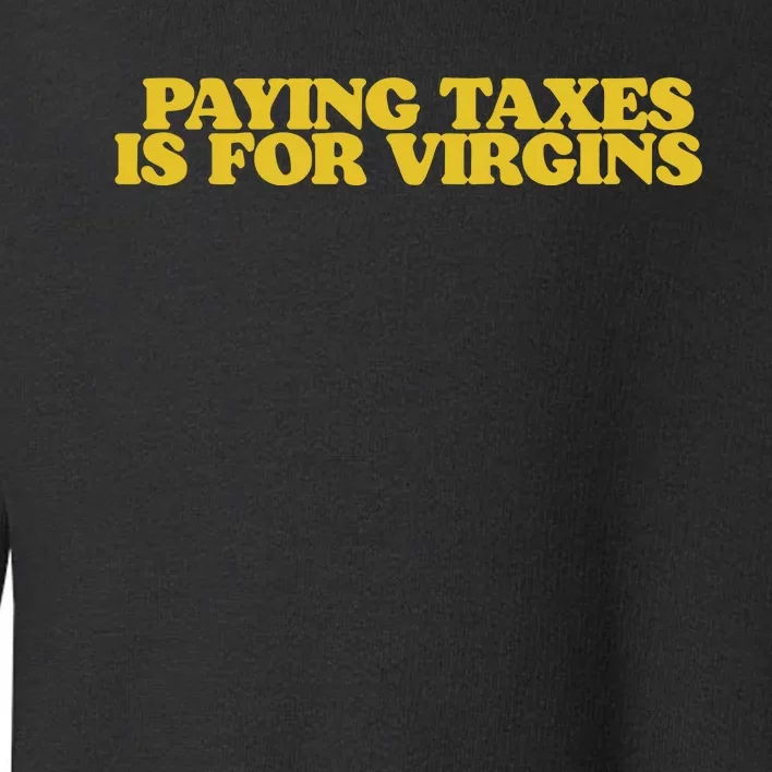 Paying Taxes Is For Virgins Toddler Sweatshirt