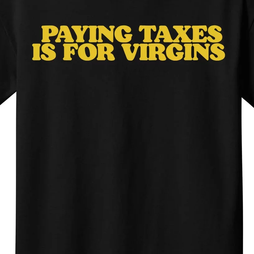 Paying Taxes Is For Virgins Kids T-Shirt