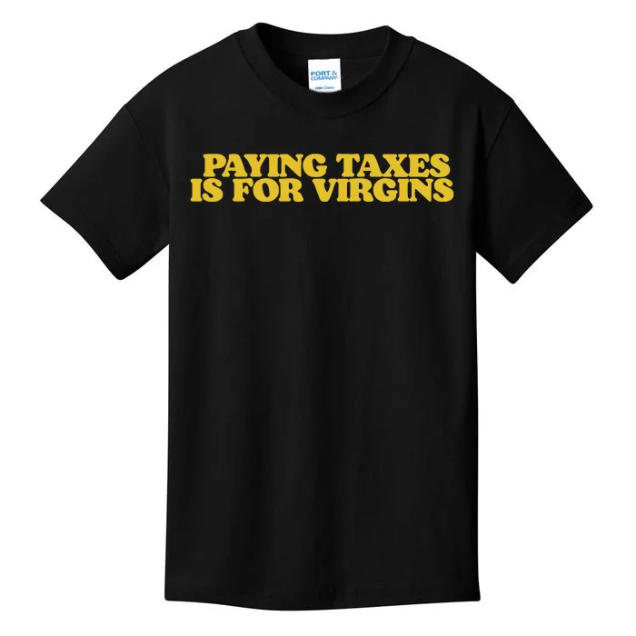 Paying Taxes Is For Virgins Kids T-Shirt