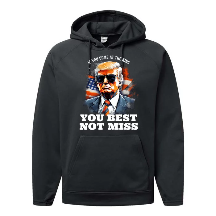 Pro Trump If You Come At The King You Best Not Miss Performance Fleece Hoodie